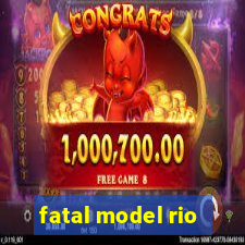 fatal model rio